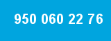 950 060 22 76